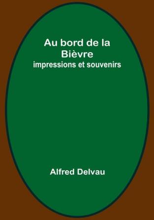 Au bord de la Bievre: impressions et souvenirs