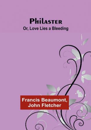 Philaster; Or Love Lies a Bleeding