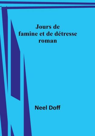 Jours de famine et de detresse: roman