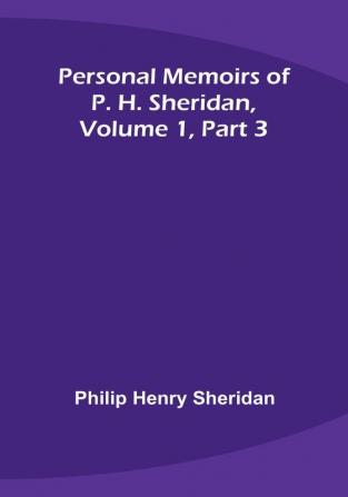 Personal Memoirs of P. H. Sheridan|Volume 1|Part 3