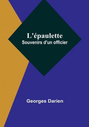 L'epaulette: Souvenirs d'un officier