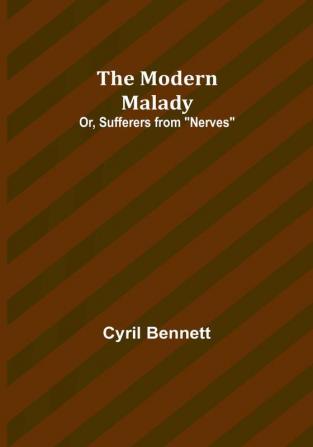 The Modern Malady; Or Sufferers from "Nerves"