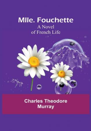 Mlle. Fouchette: A Novel of French Life