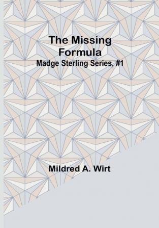 The Missing Formula; Madge Sterling Series #1