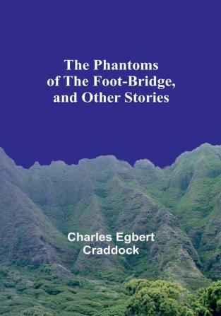 The Phantoms of the Foot-Bridge and Other Stories