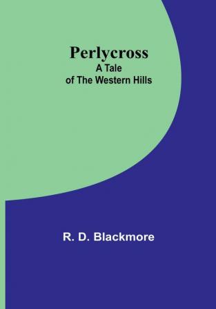 Perlycross: A Tale of the Western Hills