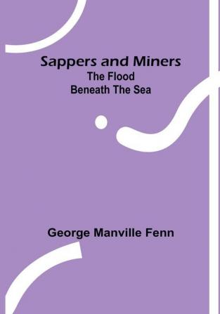 Sappers and Miners: The Flood beneath the Sea