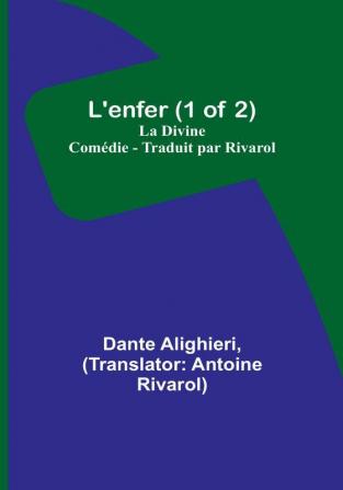 L'enfer (1 of 2); La Divine Comedie - Traduit par Rivarol