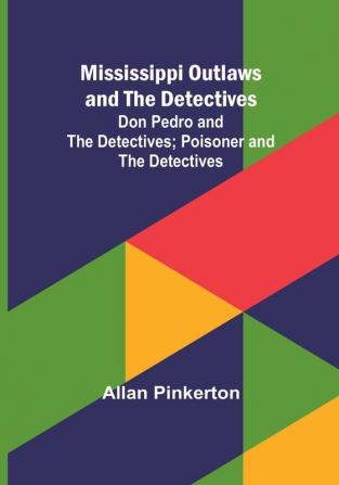 Mississippi Outlaws and the Detectives; Don Pedro and the Detectives; Poisoner and the Detectives