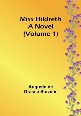 Miss Hildreth: A Novel|Volume 1