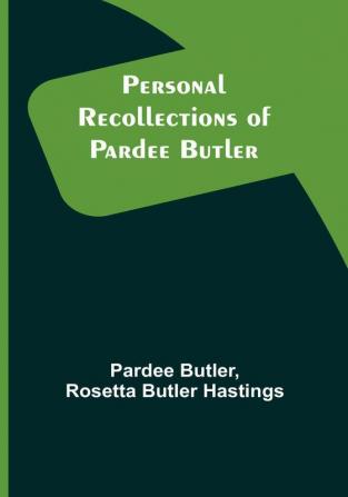 Personal Recollections of Pardee Butler