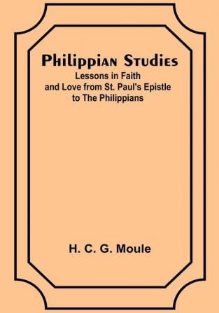 Philippian Studies;Lessons in Faith and Love from St. Paul's Epistle to the Philippians