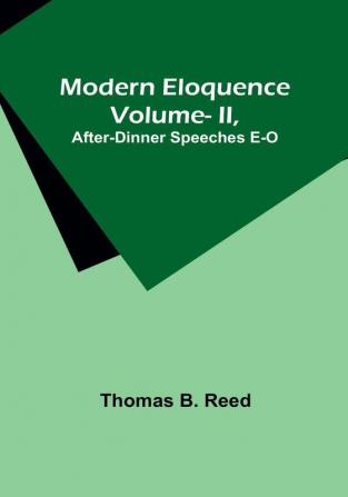 Modern Eloquence: Vol II After-Dinner Speeches E-O