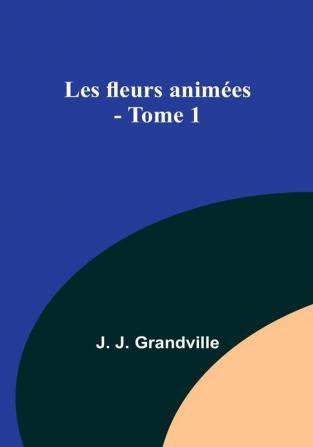 Les fleurs animees - Tome 1