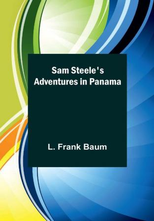 Sam Steele's Adventures in Panama