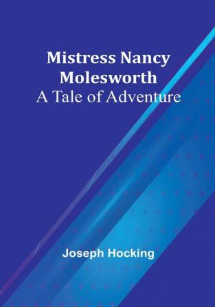 Mistress Nancy Molesworth: A Tale of Adventure