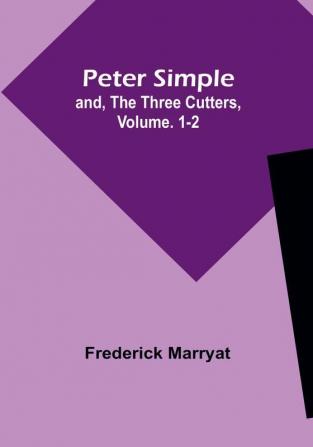 Peter Simple; and The Three Cutters|Vol. 1-2