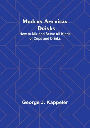 Modern American Drinks: How to Mix and Serve All Kinds of Cups and Drinks