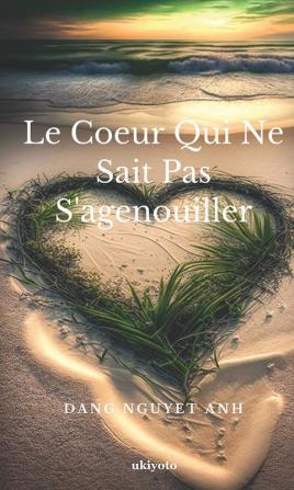 Le Coeur Qui Ne Sait Pas S'agenouiller