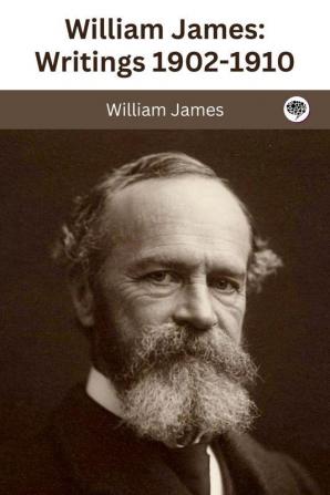 William James : Writings 1902-1910 : The Varieties of Religious Experience / Pragmatism / A Pluralistic Universe / The Meaning of Truth / Some Problems of Philosophy / Essays