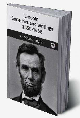 Lincoln : Speeches and Writings : 1859-1865