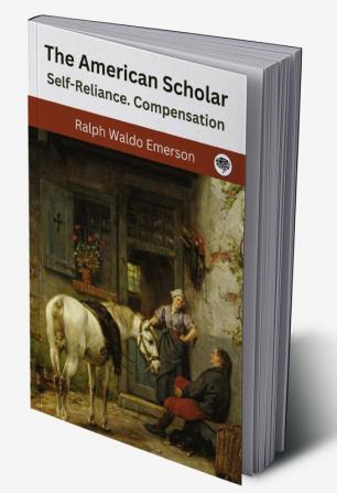 The American Scholar; Self-Reliance. Compensation