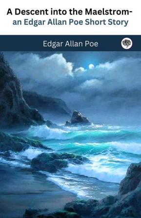 A Descent into The Maelstrom - An Edgar Allan Poe Short Story