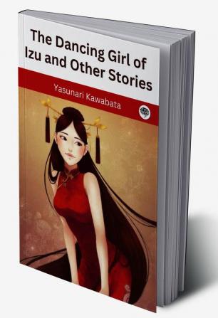 The Dancing Girl of Izu and Other Stories