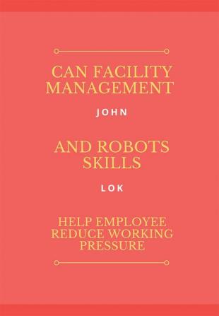 Can Facility Management And Robots Skills Help Employee