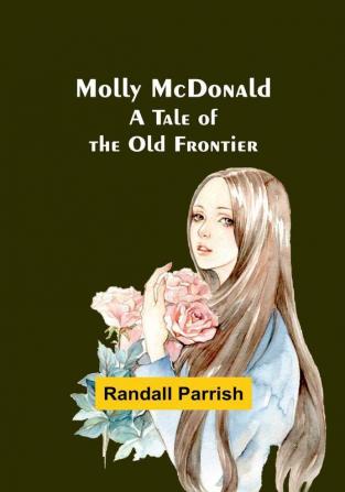 Molly McDonald: A Tale of the Old Frontier