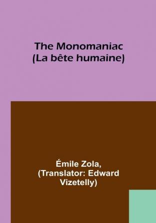 The Monomaniac (La bête humaine)