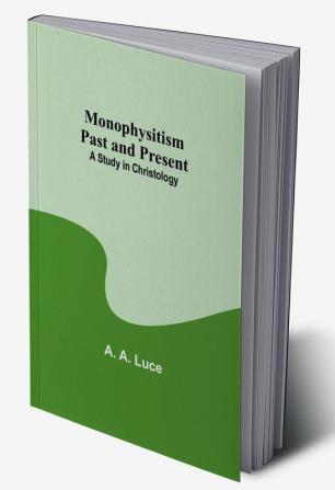 Monophysitism Past and Present: A Study in Christology