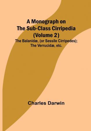 A Monograph on the Sub-class Cirripedia | Volume 2; The Balanidæ (or Sessile Cirripedes); the Verrucidæ etc.