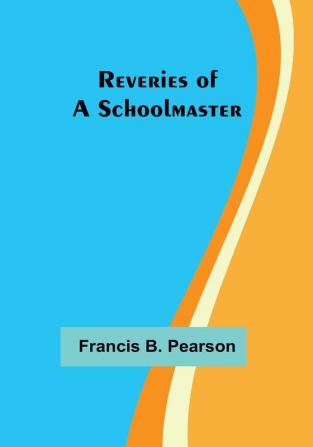 Reveries of a Schoolmaster