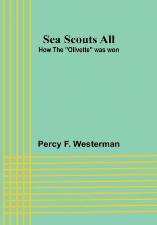 Sea Scouts All: How the "Olivette" was won