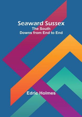 Seaward Sussex: The South Downs from End to End