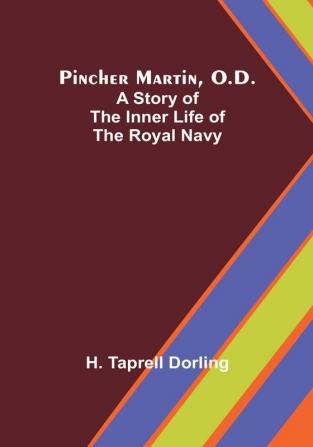 Pincher Martin O.D.: A Story of the Inner Life of the Royal Navy