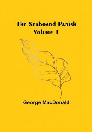 The Seaboard Parish|Volume 1