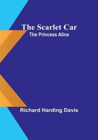 The scarlet car; The Princess Aline