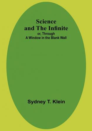 Science and the Infinite; or Through a Window in the Blank Wall