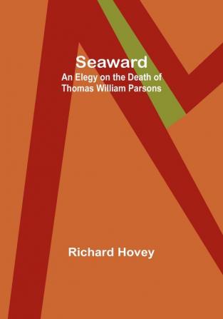 Seaward: An Elegy on the Death of Thomas William Parsons