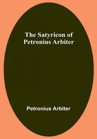 The Satyricon of Petronius Arbiter