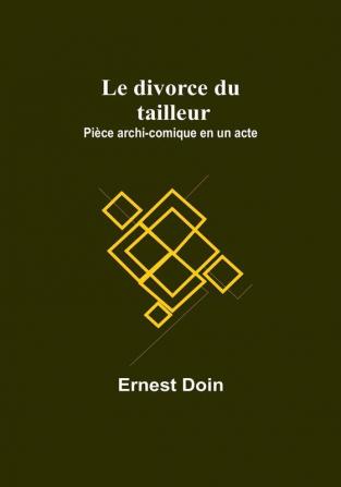 Le divorce du tailleur: Piece archi-comique en un acte