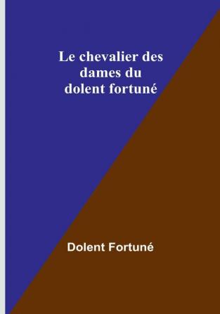 Le chevalier des dames du dolent fortune