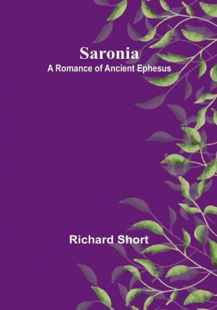 Saronia; A Romance of Ancient Ephesus