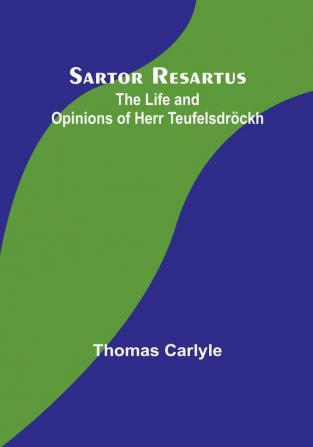 Sartor Resartus: The Life and Opinions of Herr Teufelsdröckh