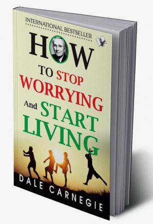 How To Stop Worrying And Start Living