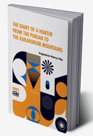 The Diary Of A Hunter From The Punjab To The Karakorum Mountains