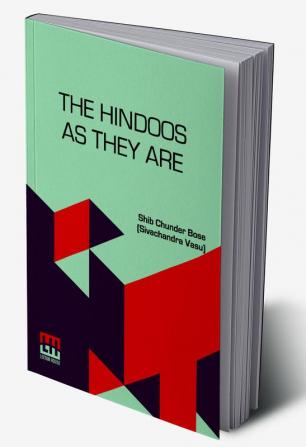 The Hindoos As They Are: A Description Of The Manners Customs And Inner Life Of Hindoo Society In Bengal With A Prefatory Note By The Rev. W. Hastie