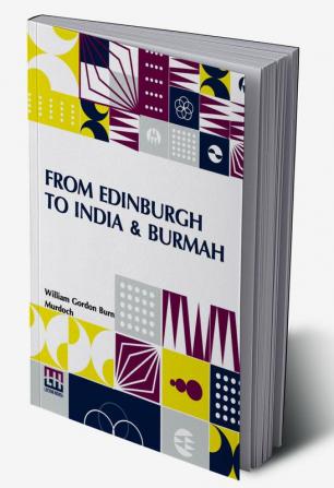 From Edinburgh To India & Burmah